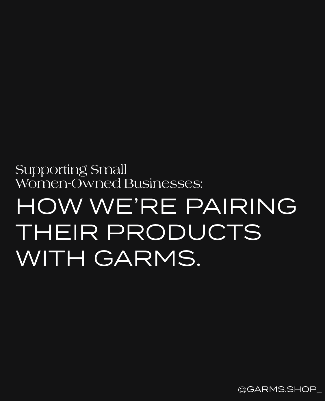 Supporting Small Women-Owned Businesses: How We’re Pairing Their Products with Garms Pieces - Garms